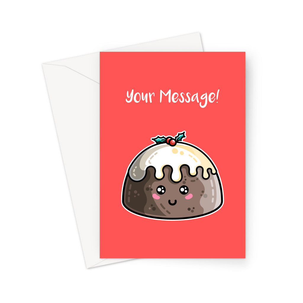 A white envelope beneath a red greeting card with a design of a kawaii cute smiling Christmas pudding with cream on top and a sprig of holly and your message in white above